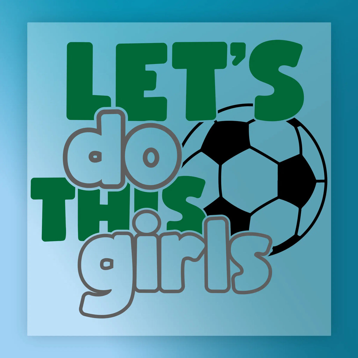 Let's Do This Girls Soccer Design DTF Transfer - InkMerge Heat Press Design