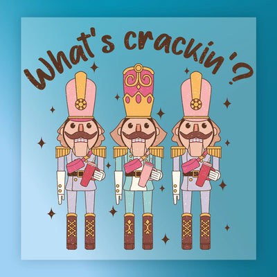 What's Crackin' Nutcracker Humor - Ready to Press - InkMerge DTF Transfer