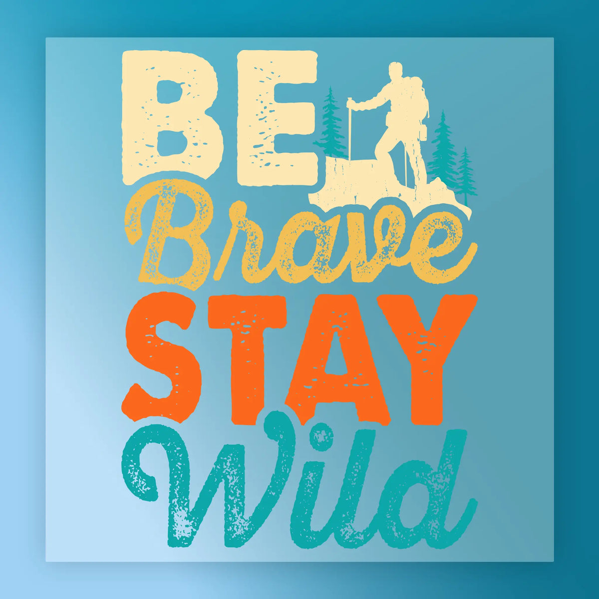 The Good Vibes Only Retro Text by InkMerge features “BE Brave STAY Wild” in bold, colorful fonts on a blue background with a hiker silhouette—ideal for custom apparel or screen printing.