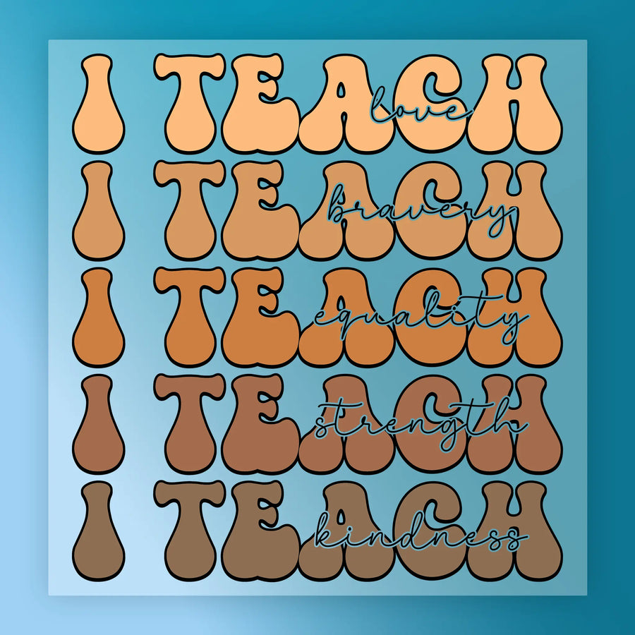 I Teach Love Bravery Equality Strength Kindness DTF Transfer - InkMerge Heat Press Design
