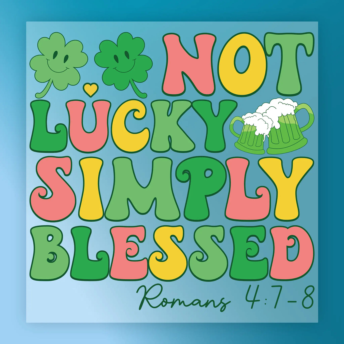 colorful text and illustrations, including a cloverleaf, beer mug, and the text "NOT LUCKY SIMPLY BLESSED" along with a Bible verse reference.