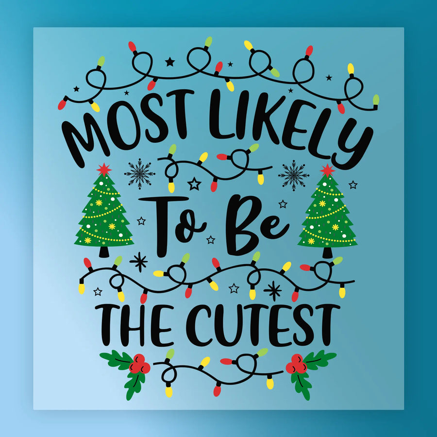 The To Be The Cutest Christmas Design by InkMerge features a square graphic with “Most Likely To Be The Cutest,” Christmas lights, trees, snowflakes, and holly on blue—ideal for your next holiday heat press or DTF transfer project.