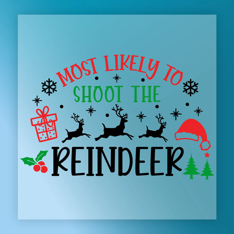 Most Likely to Shoot the Reindeer - Ready to Press - InkMerge DTF Transfer