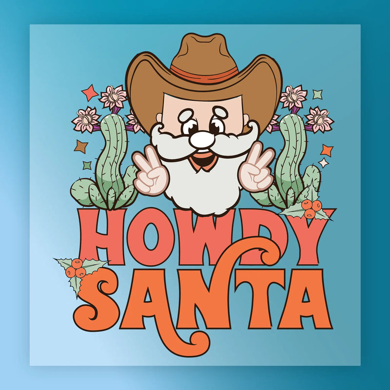 Howdy Santa Western Holiday Humor - Ready to Press - InkMerge DTF Transfer