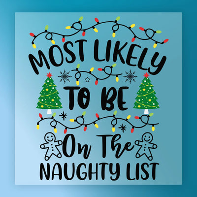 Most Likely To Be On The Naughty List Christmas Design - Heat Press Ready - InkMerge DTF Transfer