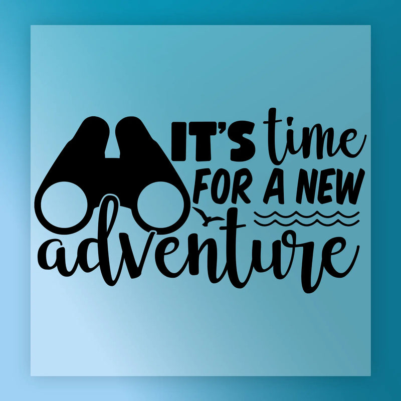 It's Time For A New Adventure - Ready to Press - InkMerge DTF Transfer