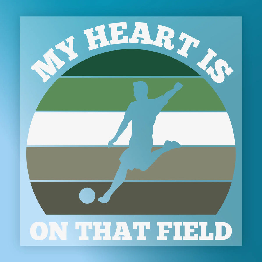 a soccer player kicking a ball, with the text "MY HEART IS ON THAT FIELD" written above the player.