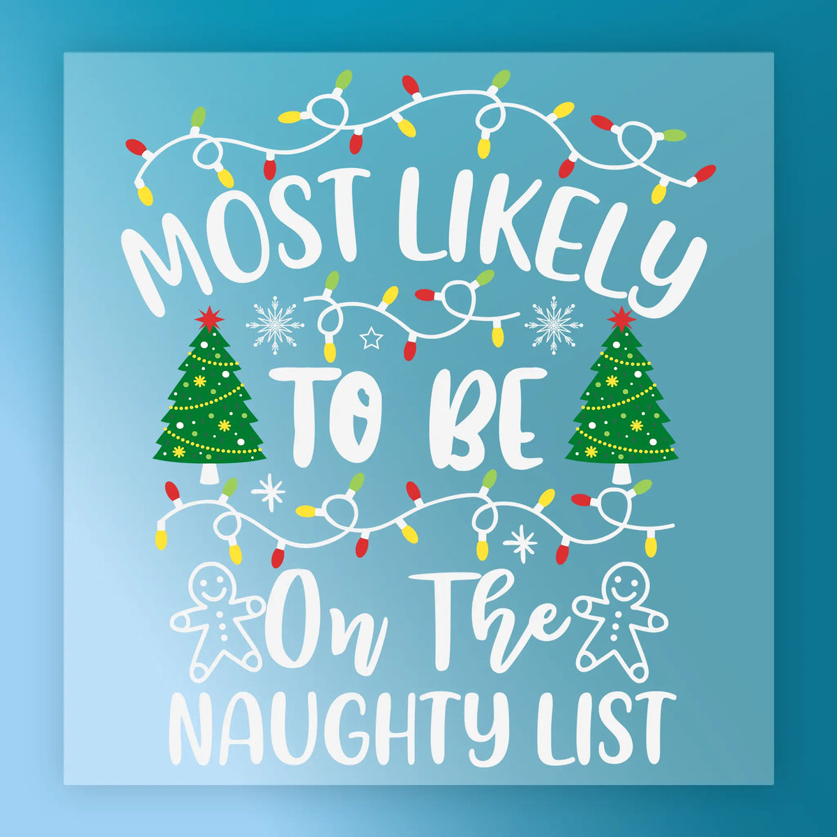 InkMerge’s "To Be On The Christmas Naughty List" features a blue square with “Most likely to be on the naughty list,” festive lights, Christmas trees, and gingerbread people—great for DTF transfer or heat press holiday crafts.