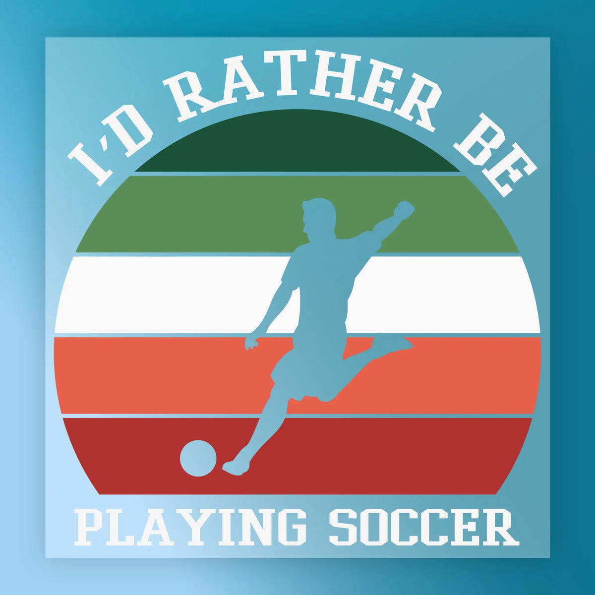 I'd Rather Be Playing Soccer Design DTF Transfer - InkMerge Heat Press Design