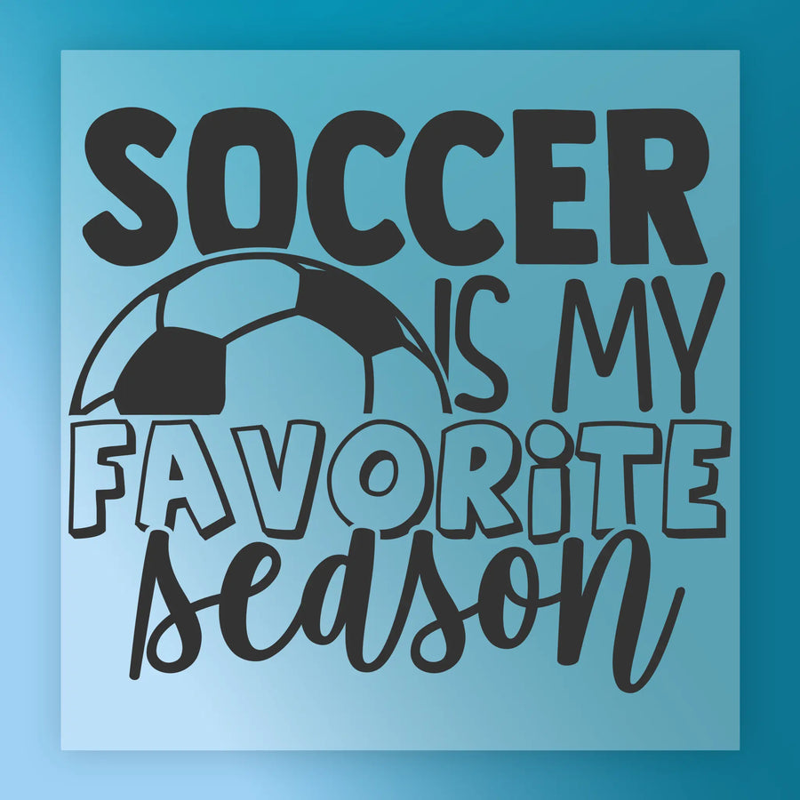a text that says "SOCCER IS MY FAVORITE SEASON" in a stylized font, with a soccer ball depicted below the text.