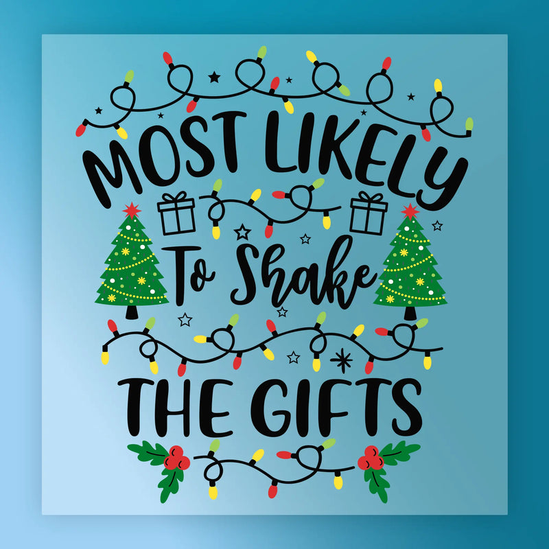 Most Likely To Shake The Gifts - Ready to Press Holiday Humor - InkMerge DTF Transfer