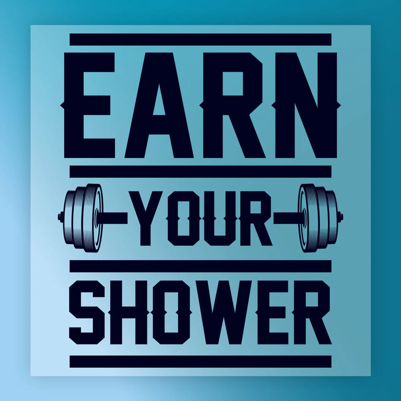 Earn Your Shower Shirt Design - Ready to Press - InkMerge DTF Transfer