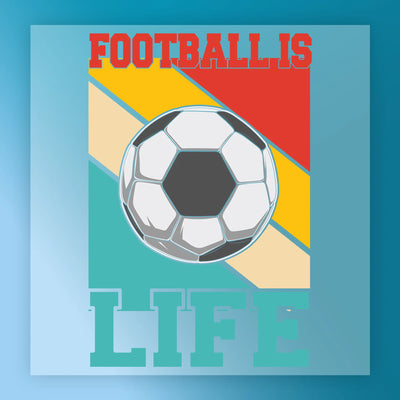 Football Is Life Soccer Ball - Ready to Press - InkMerge DTF Transfer