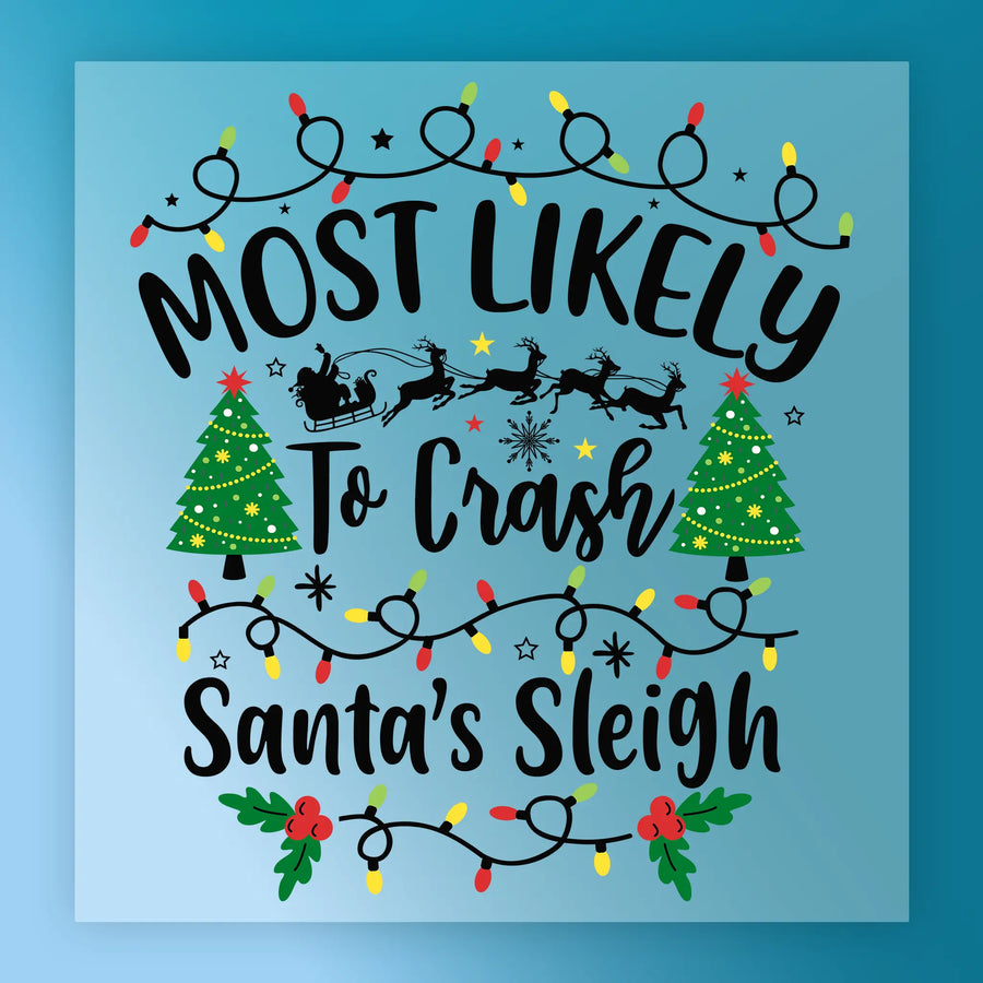 Most Likely To Crash Santa's Sleigh DTF Transfer - InkMerge Heat Press Design