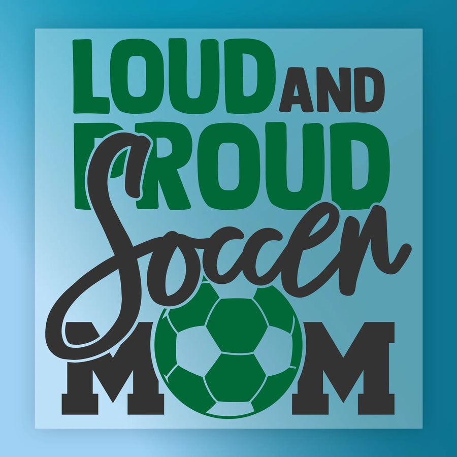 a soccer ball and the text "LOUD AND PROUD SOCCER MOM" in a stylized font.