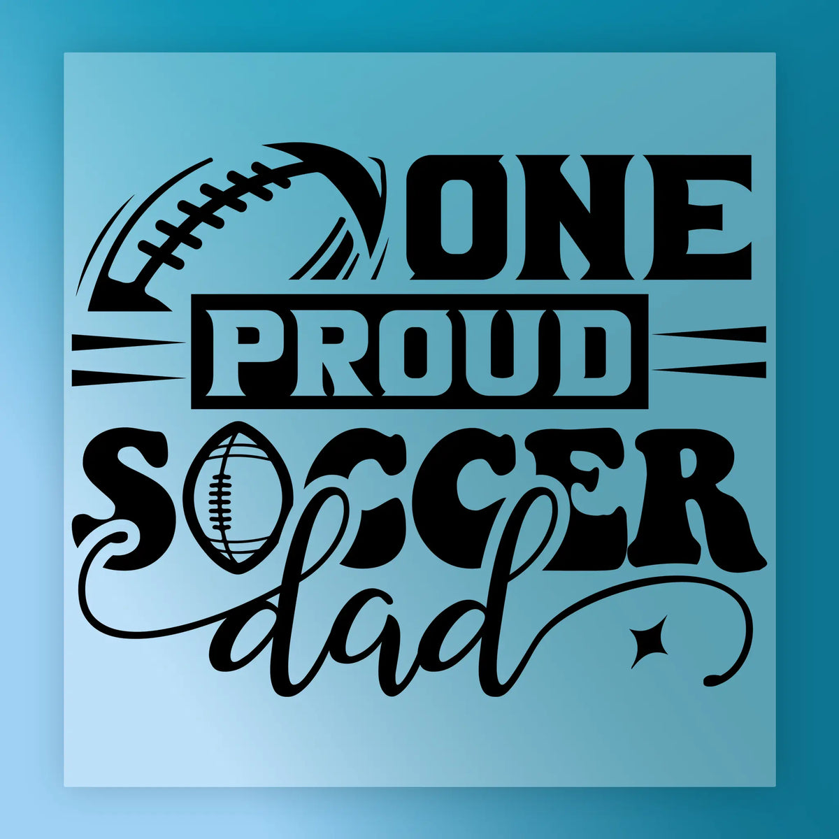 a graphic design with the text "ONE PROUD SOCCER dad" prominently displayed.