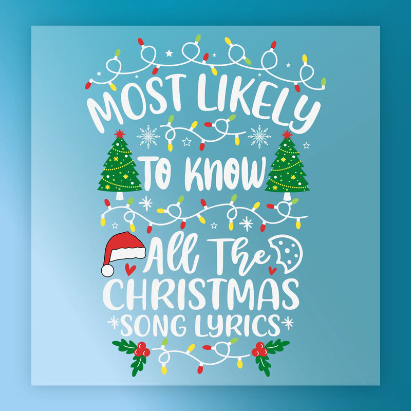Most Likely To Know All The Christmas Song Lyrics - Ready to Press - InkMerge DTF Transfer