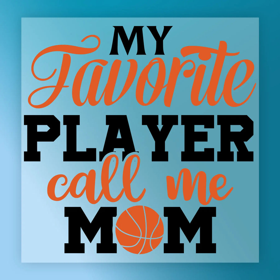 a basketball-themed graphic with the text "MY FAVORITE PLAYER calls me MOM" in a stylized font.