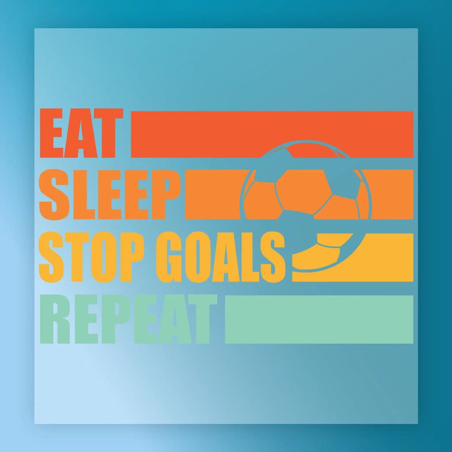 a motivational quote in a colorful, retro-style font that reads "EAT SLEEP STOP GOALS REPEAT".