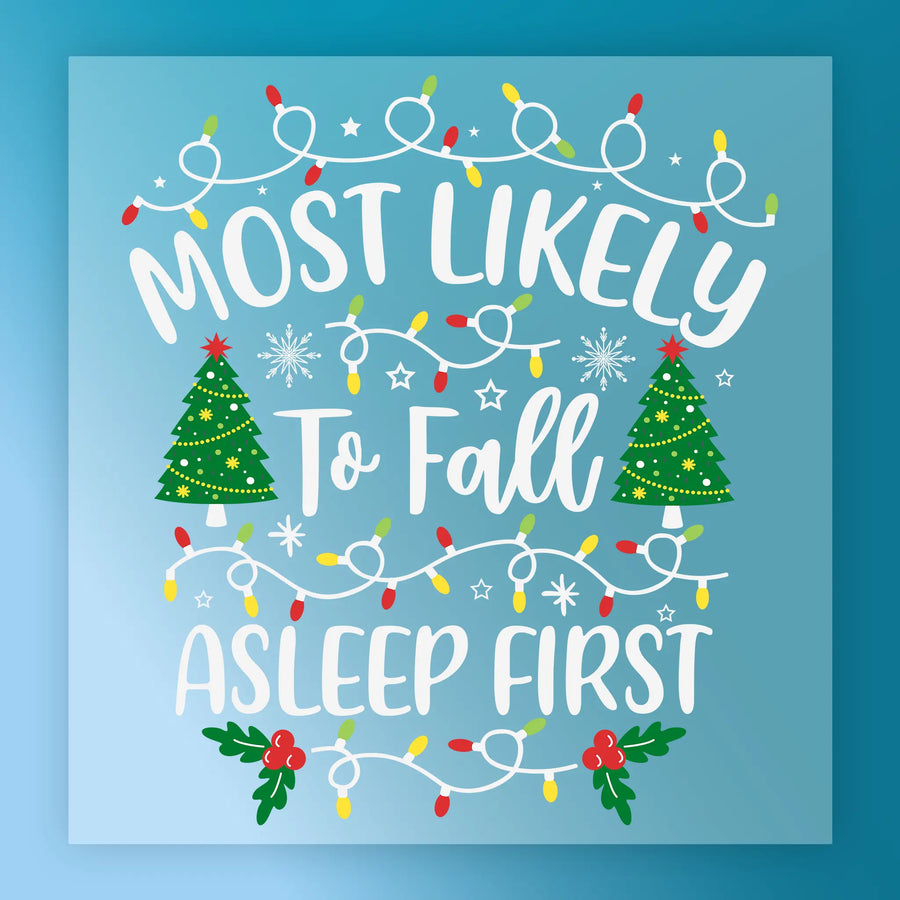 Add festive humor to your project with InkMerge’s “Most Likely To Fall Asleep First” DTF transfer—features a square design with Christmas lights, trees, and holly on blue for easy heat press application.