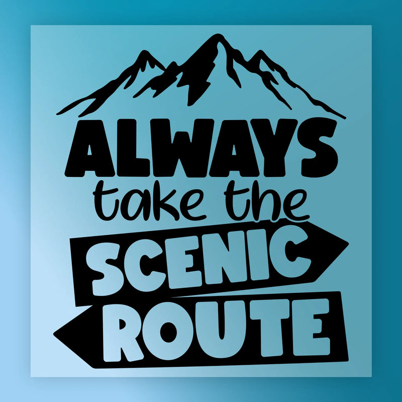 Always Take the Scenic Route - Ready to Press - InkMerge DTF Transfer