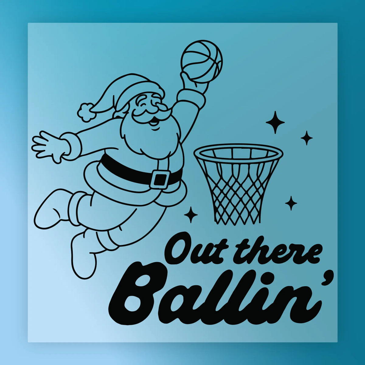 Santa Claus is shown jumping to hit a basketball through a hoop, with the text "Out there Ballin'" below the illustration.