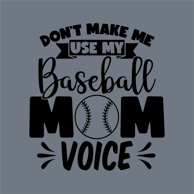 Don’t Make Me Use My Baseball Mom Voice DTF Transfer – Ready to Press