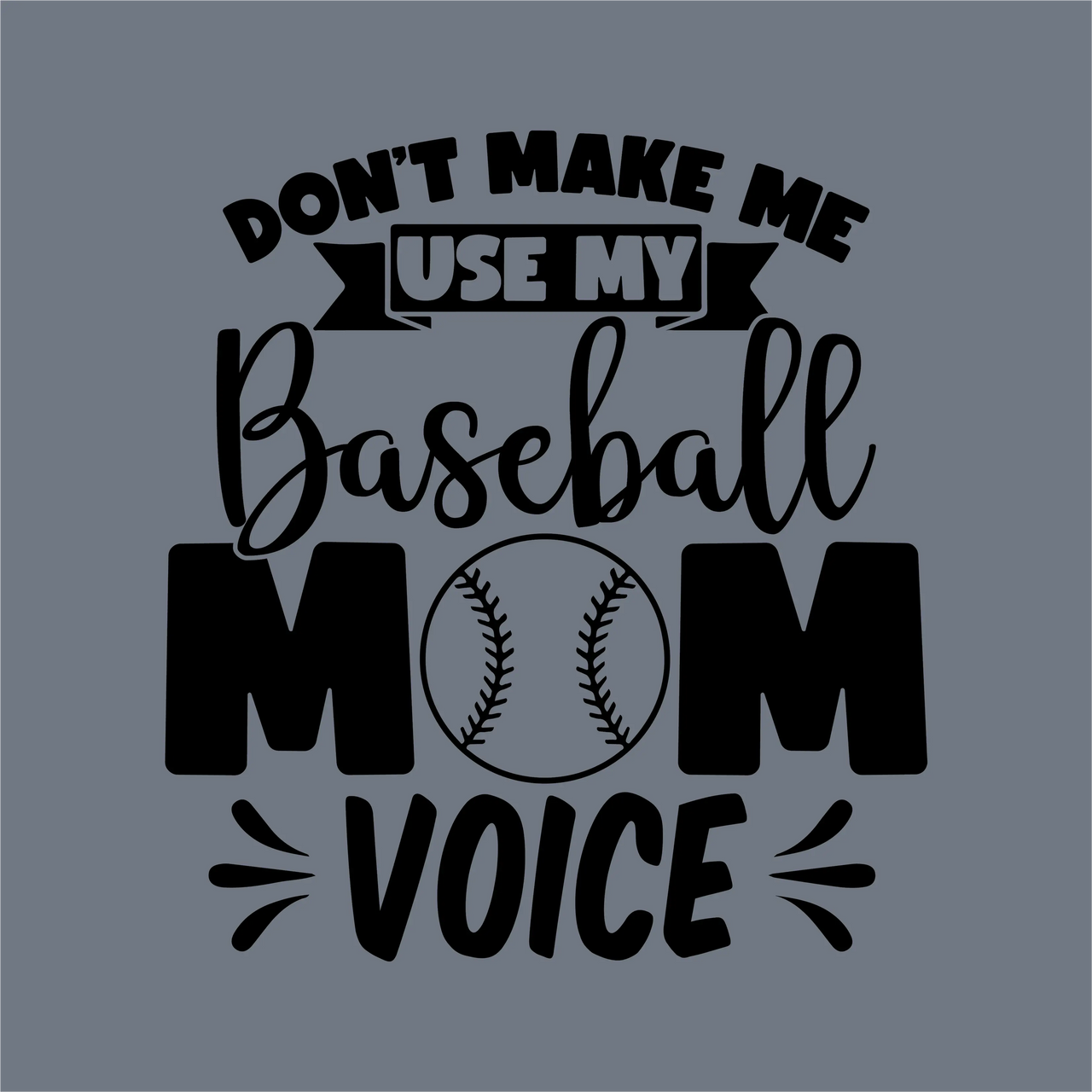 InkMerge’s “Don’t Make Me Use My Baseball Mom Voice” DTF Transfer features a baseball graphic for the "O" in MOM and decorative lines, perfect game day gear for baseball moms. Ready to press—ideal for your next DTF project!.