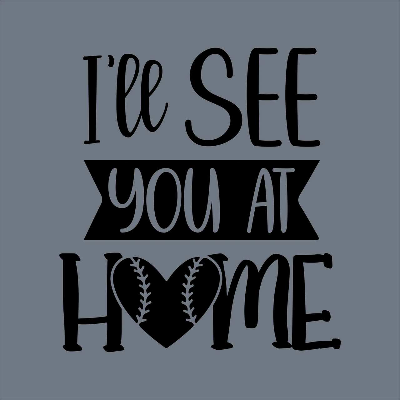 The InkMerge "I’ll See You at Home" DTF Transfer features a sporty baseball heart graphic on a gray background—ideal ready-to-press design for fans and baseball moms.