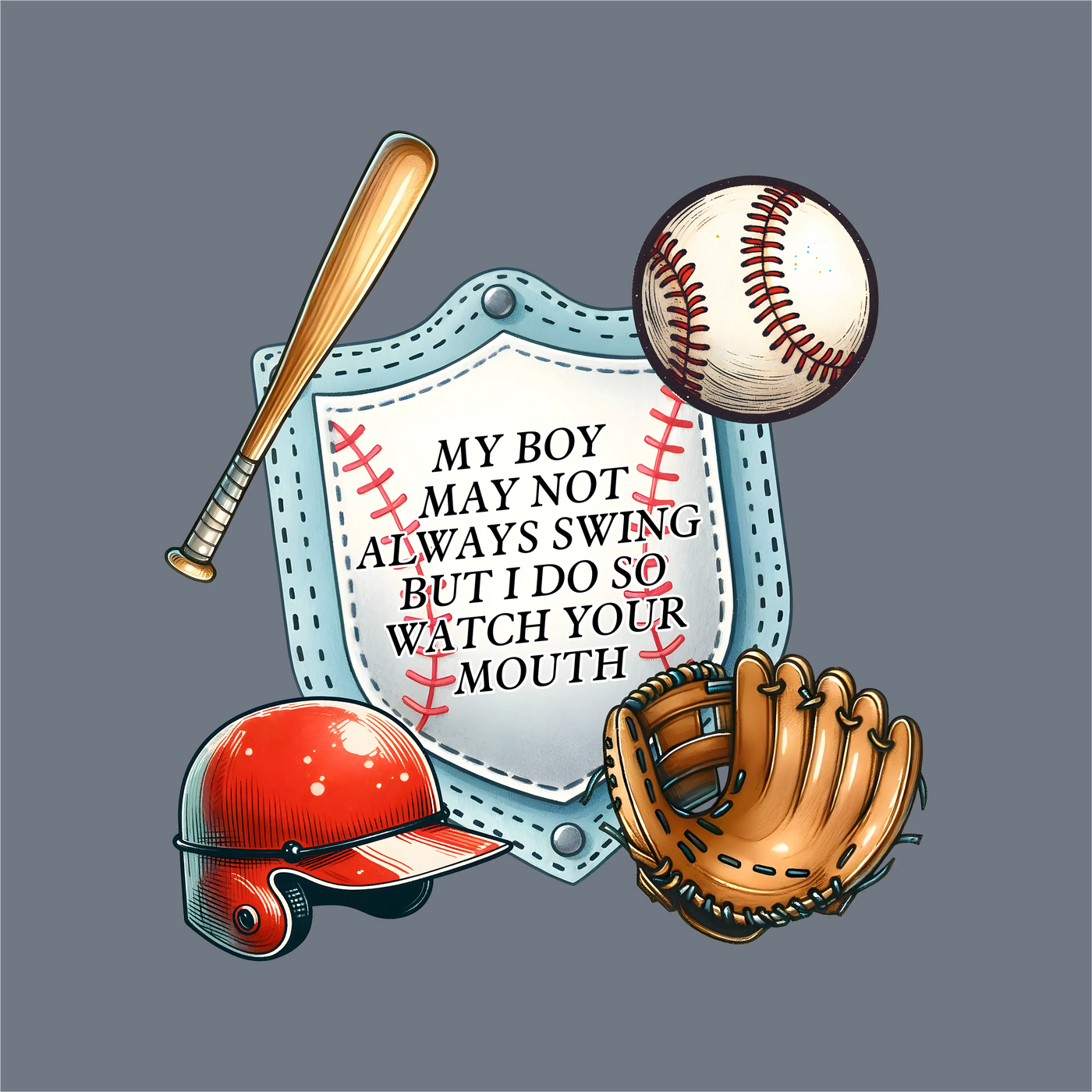 InkMerge's "My Boy May Not Always Swing DTF Transfer" features baseball gear around a stitched shield with the saying: My boy may not always swing but I do so watch your mouth, on gray—ideal for custom apparel or precut DTF designs.