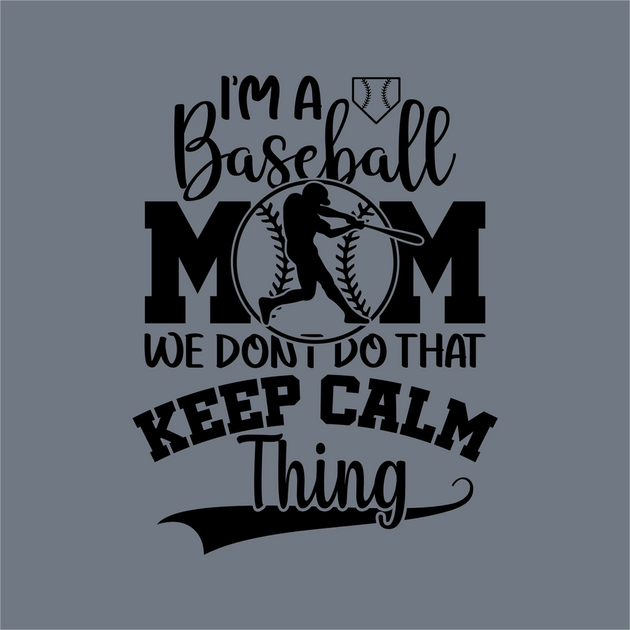 The InkMerge Baseball Mom Keep Calm DTF Transfer has a gray text graphic reading "I'm a baseball mom. We don't do that keep calm thing," plus a batter silhouette and baseball behind "MOM." Ready to press on any baseball mom shirt!.