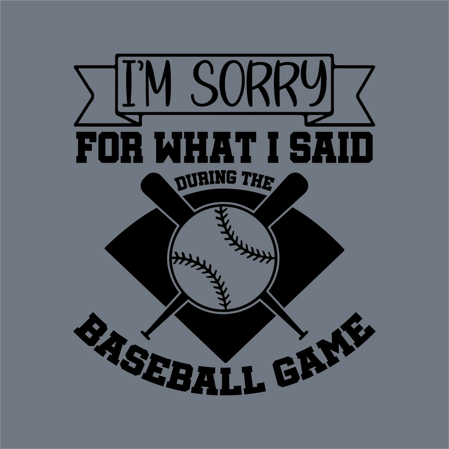 InkMerge Sorry Baseball Game DTF Transfer – Ready to Press features black text on a gray background: IM SORRY FOR WHAT I SAID DURING THE BASEBALL GAME, with baseball graphics—ideal for DTF transfer or heat press projects.