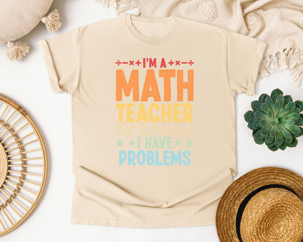Im A Math Teacher Of Course I Have Problems graphic tee in Ivory