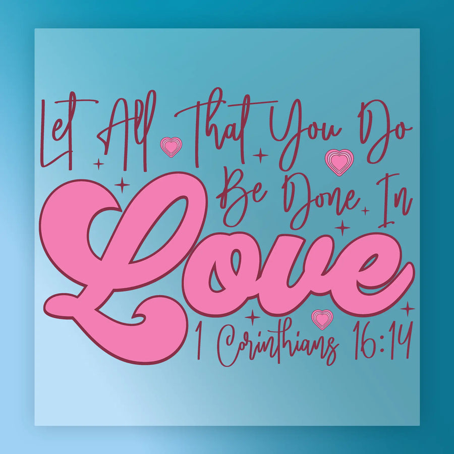 Let All That You Do Be Done In Love Inspirational DTF Transfer - InkMerge Heat Press Design