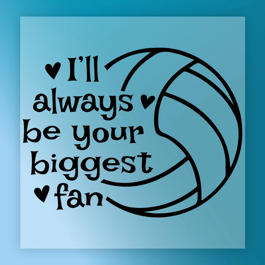 a volleyball with the text "I'll always be your biggest fan" written around it.