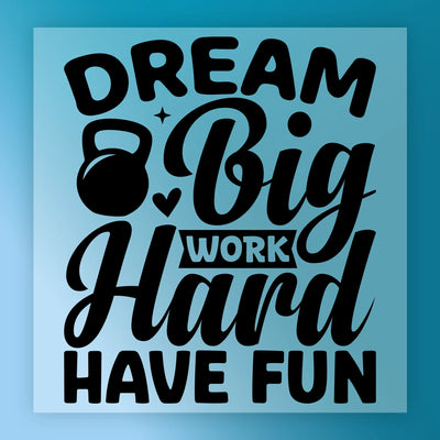 Dream Big Work Hard Have Fun Kettlebell - Ready to Press - InkMerge DTF Transfer