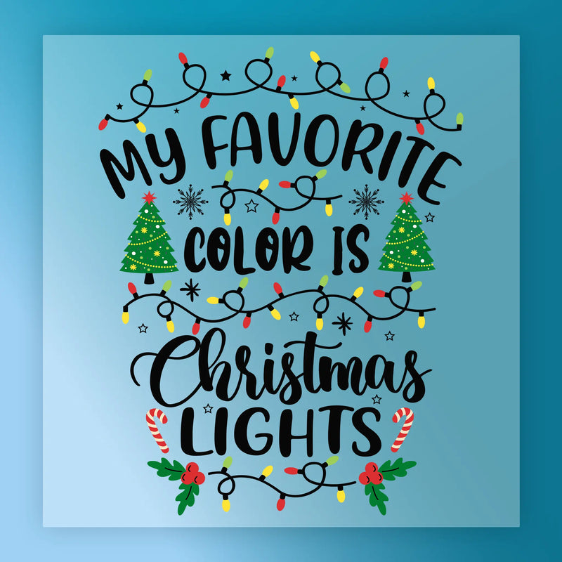 My Favorite Color is Christmas Lights - Ready to Press - InkMerge DTF Transfer