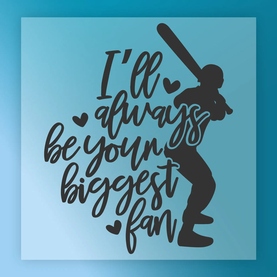 a silhouette of a person holding a baseball bat, with the text "I'll always be your biggest fan" written around the silhouette.