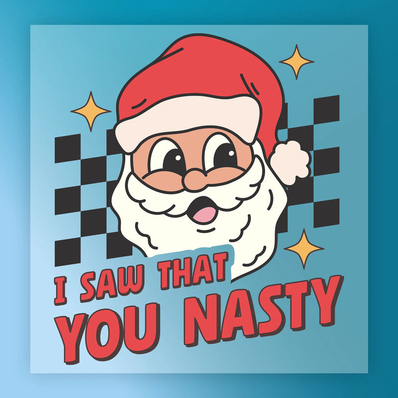 I Saw That You Nasty Santa Humor - Ready to Press - InkMerge DTF Transfer