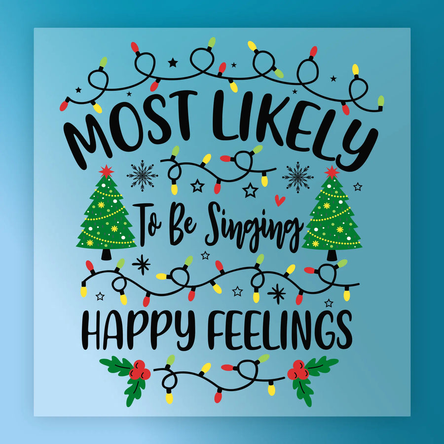 The "Most Likely To Be Singing Happy Feelings" sign by InkMerge features Christmas lights, decorated trees, and holly on a blue background—ideal for custom apparel using DTF transfer and a heat press.