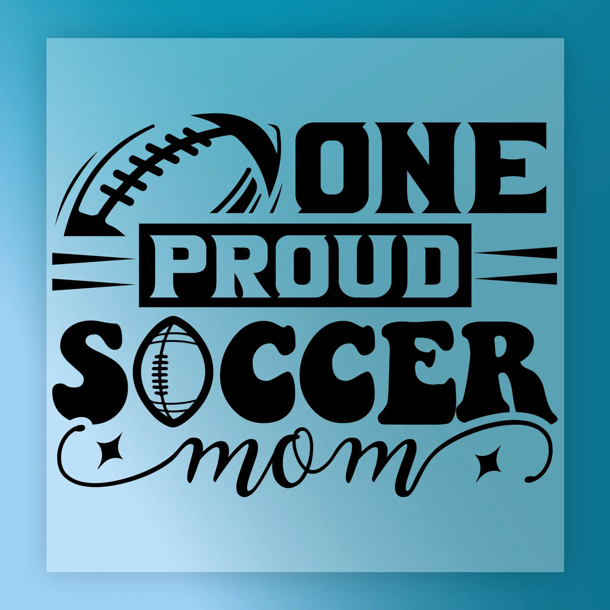 a graphic design with the text "ONE PROUD SOCCER mom" and a football graphic.