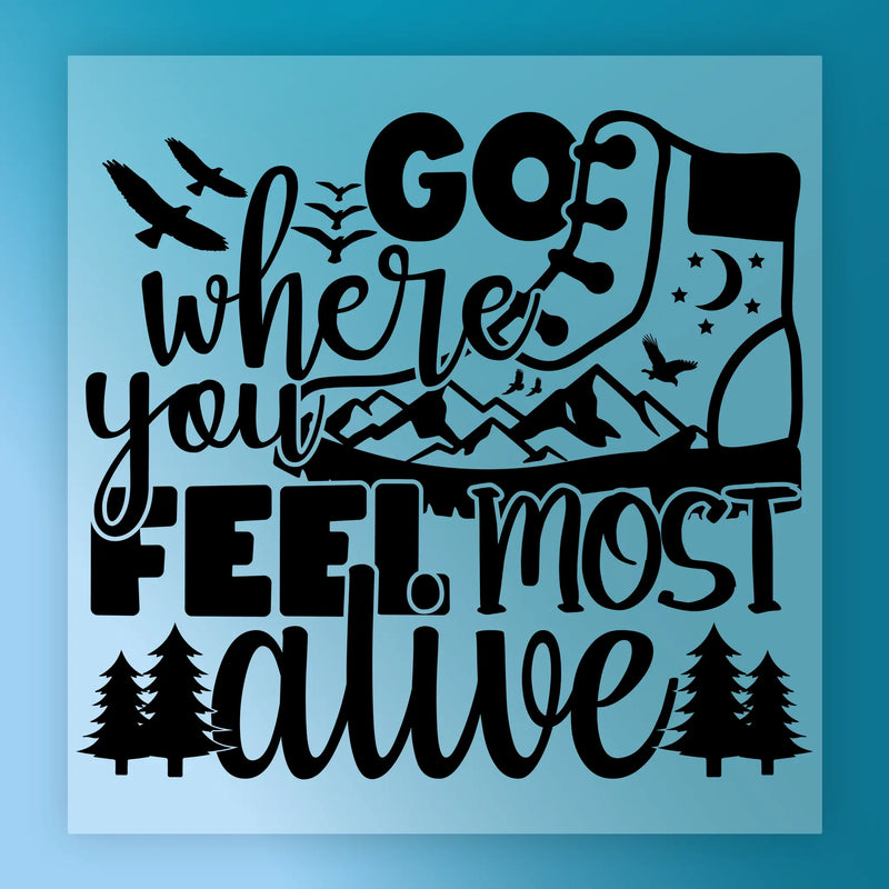Go Where You Feel Most Alive Adventure Quote - Ready to Press - InkMerge DTF Transfer
