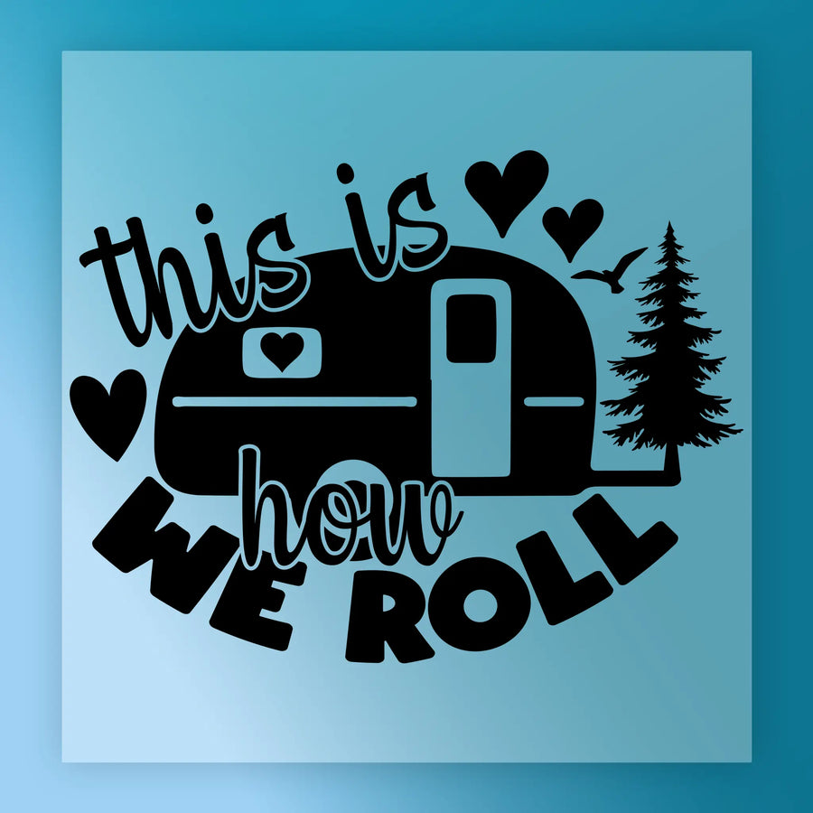 a black and white graphic design with a camper trailer, hearts, and a pine tree. The text "This is how we roll" is prominently displayed in the center of the image.