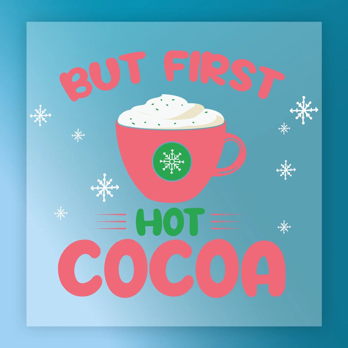 The InkMerge "But First Hot Cocoa Design" features a pink mug with whipped cream and snowflakes, with "But first hot cocoa" text in pink and green on a blue background—ideal for custom shirt transfers or DTF transfer projects.