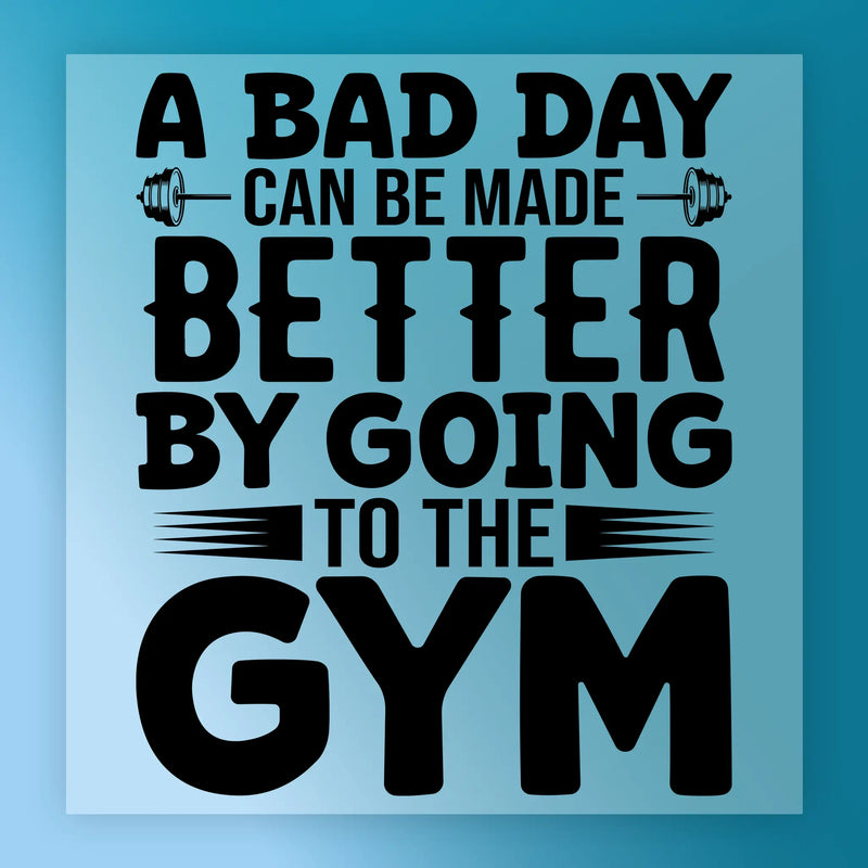 A Bad Day Made Better by Gym - Ready to Press - InkMerge DTF Transfer