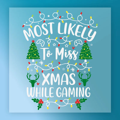 Most Likely to Miss Xmas While Gaming - Ready to Press - InkMerge DTF Transfer