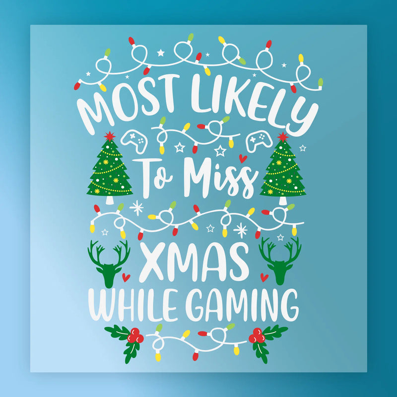 Most Likely to Miss Xmas While Gaming - Ready to Press - InkMerge DTF Transfer