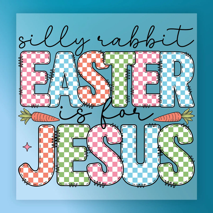 a colorful and playful Easter-themed design with the text "silly rabbit Easter is for Jesus" in a checkered pattern.