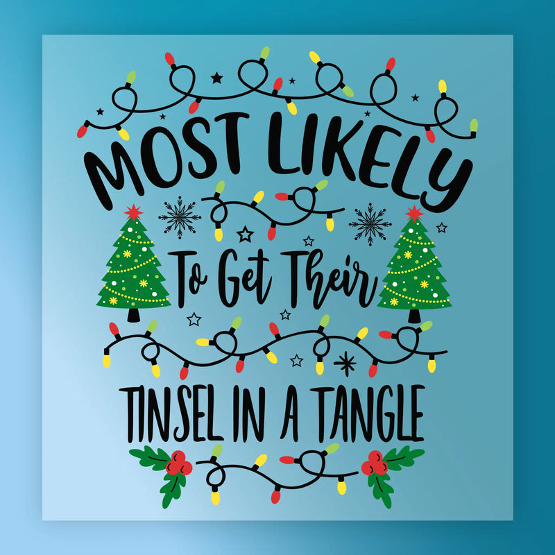 Most Likely To Get Their Tinsel In A Tangle - Ready to Press - InkMerge DTF Transfer