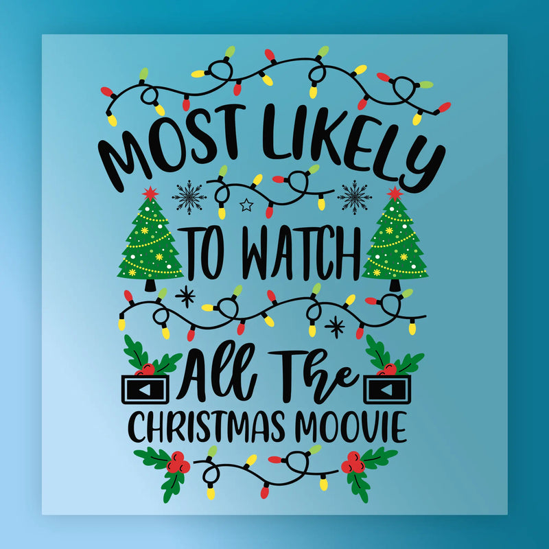 Most Likely To Watch All The Christmas Moovie - Ready to Press - InkMerge DTF Transfer